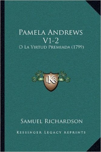 Pamela Andrews V1-2: O La Virtud Premiada (1799)