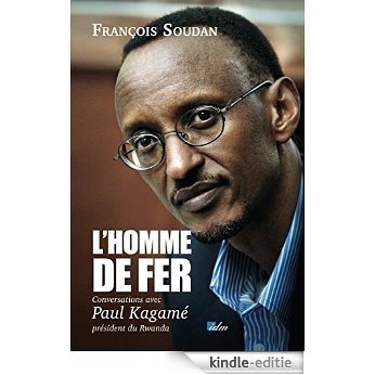 L'homme de fer: Conversations avec Paul Kagamé, président du Rwanda (DOCUMENTS) [Kindle-editie]
