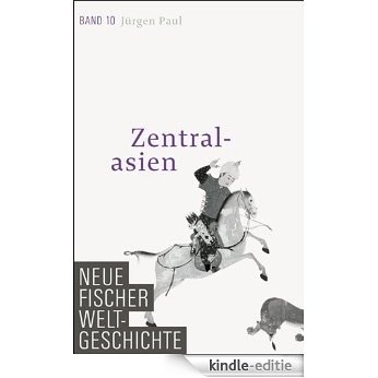 Neue Fischer Weltgeschichte. Band 10: Zentralasien (German Edition) [Kindle-editie]