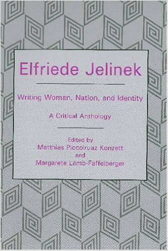 Elfriede Jelinek: Writing Woman, Nation, and Identity: A Critical Anthology