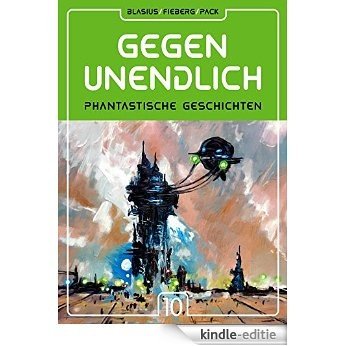 GEGEN UNENDLICH. Phantastische Geschichten - Nr. 10 (German Edition) [Kindle-editie]
