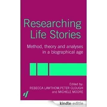 Researching Life Stories: Method, Theory and Analyses in a Biographical Age [Kindle-editie]