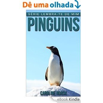 Pinguins: Fotos Incríveis e Factos Divertidos sobre Pinguins para Crianças (Série Lembra-te de Mim) [eBook Kindle]
