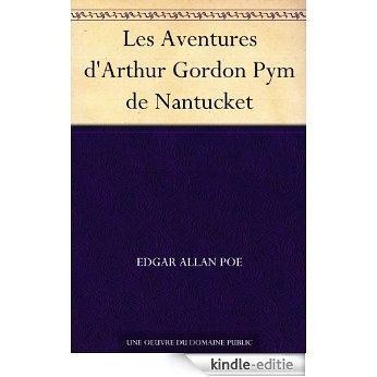 Les Aventures d'Arthur Gordon Pym de Nantucket (French Edition) [Kindle-editie]