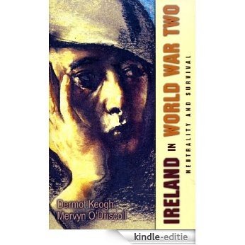 Ireland in World War Two: Neutrality and the Art of Survival [Kindle-editie]