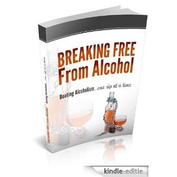 Breaking Free From Alcohol (English Edition) [Kindle-editie]