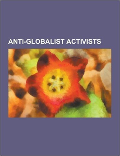 Anti-Globalist Activists: Jean-Marie Le Pen, Alessandra Mussolini, Pat Buchanan, Alex Jones, Glenn Beck, Nick Griffin, David Icke, Chuck Baldwin