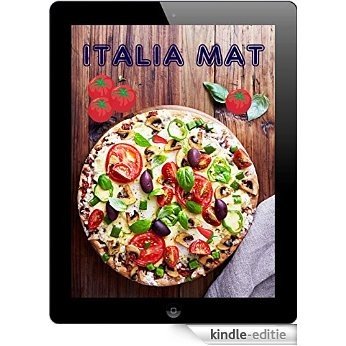 Italia Mat: De 200 beste oppskriftene fra Pasta og Pizza Kjøkken (Italiensk Kjøkken) (Norwegian Edition) [Kindle-editie]