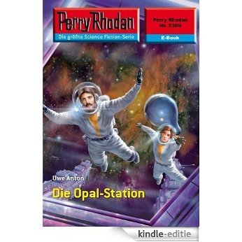 Perry Rhodan 2389: Die Opal-Station (Heftroman): Perry Rhodan-Zyklus "Terranova" (Perry Rhodan-Erstauflage) (German Edition) [Kindle-editie]