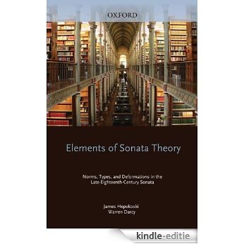 Elements of Sonata Theory: Norms, Types, and Deformations in the Late-Eighteenth-Century Sonata [Kindle-editie]