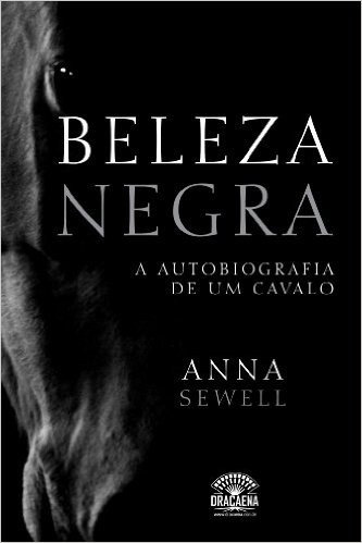 Beleza Negra. A Autobiografia de Um Cavalo