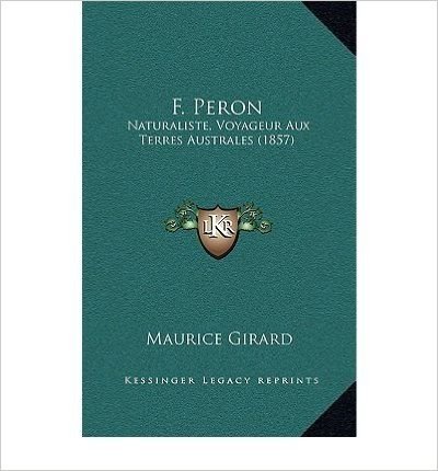 F. Peron: Naturaliste, Voyageur Aux Terres Australes (1857) (Paperback)(French) - Common