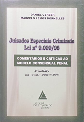 Juizados Especiais Criminais - Lei Nº 9.099/95: Comentários E Críticas Ao Modelo Consensual Penal