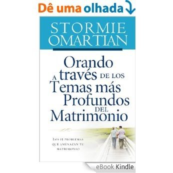 Orando a través de los temas más profundos del matrimonio: Los 15 problemas que amenazan tu matrimonio (Spanish Edition) [eBook Kindle]