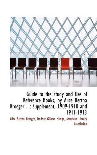Guide to the Study and Use of Reference Books, by Alice Bertha Kroeger ...: Supplement, 1909-1910 an baixar