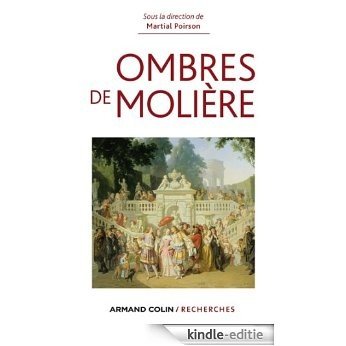 Ombres de Molière : Naissance d'un mythe littéraire travers ses avatars du XVIIe siècle à nos jours (Armand Colin / Recherches) (French Edition) [Kindle-editie]