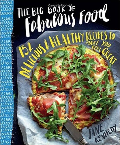 The Big Book of Fabulous Food: 152 Delicious & Healthy Recipes to Make You Feel Great baixar