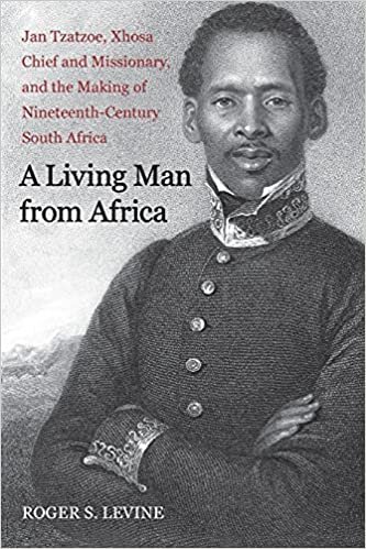 indir A Living Man from Africa: Jan Tzatzoe, Xhosa Chief and Missionary, and the Making of Nineteenth-Century South Africa (New Directions in Narrative History)