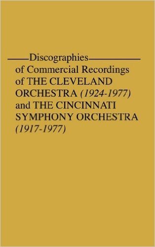 Discographies of Commercial Recordings of the Cleveland Orchestra: 1924$1977) and the Cincinnati Symphony Orchestra (1917$1977)