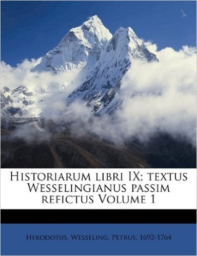 Historiarum Libri IX; Textus Wesselingianus Passim Refictus Volume 1