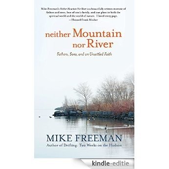 Neither Mountain nor River: Fathers, Sons, and an Unsettled Faith (English Edition) [Kindle-editie]