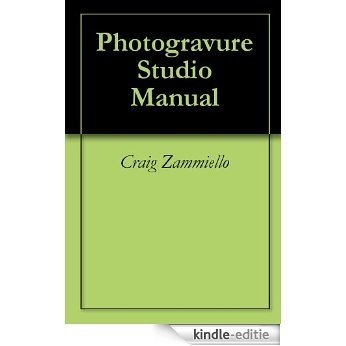 Photogravure Studio Manual (English Edition) [Kindle-editie]