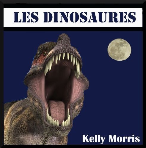 Les Livres Pour Les Enfants: Les Dinosaures.  Des anecdotes marquantes sur les Dinosaures destinées aux enfants. Des informations intéressantes et des photos étonnantes ! (French Edition)