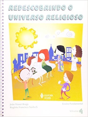 Redescobrindo O Universo Religioso. Ensino Fundamental - Volume 4