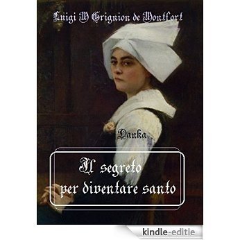 Il segreto per diventare santo: Luigi Maria Grignion de Montfort (Via Pulchritudinis) (Italian Edition) [Kindle-editie]