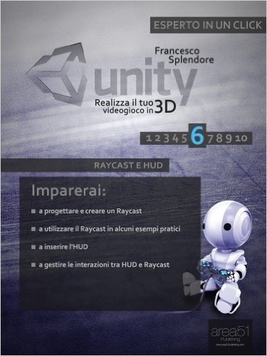 Unity: realizza il tuo videogioco in 3D. Livello 6: Raycast e HUD (Esperto in un click) (Italian Edition)