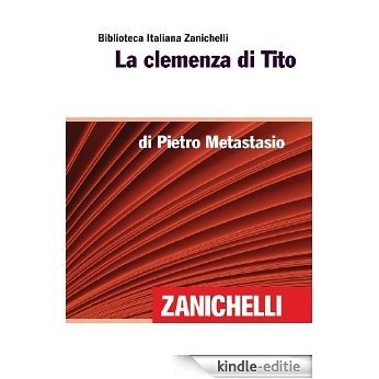 La clemenza di Tito (Biblioteca Italiana Zanichelli) (Italian Edition) [Kindle-editie]