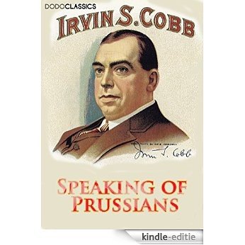 Speaking of Prussians (Irvin S Cobb Collection) (English Edition) [Kindle-editie]