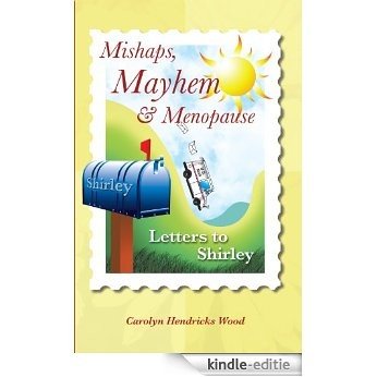 Mishaps, Mayhem, & Menopause: Letters to Shirley (English Edition) [Kindle-editie]