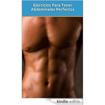 Ejercicios Para Tener Abdominales Perfectos: Aprendé rutinas de ejercicios para conseguir un abdomen definido. (Spanish Edition) [Kindle-editie]