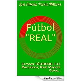 Fútbol "REAL": Errores TÁCTICOS. F.C. Barcelona, Real Madrid, Otros... (Spanish Edition) [Kindle-editie]