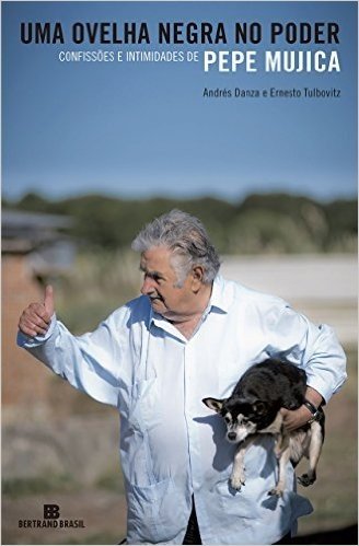 Uma ovelha negra no poder: Confissões e intimidades de Pepe Mujica