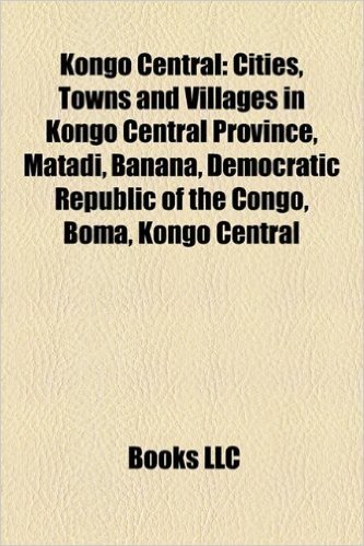 Kongo Central: Cities, Towns and Villages in Kongo Central Province, Matadi, Banana, Democratic Republic of the Congo, Boma, Kongo Ce