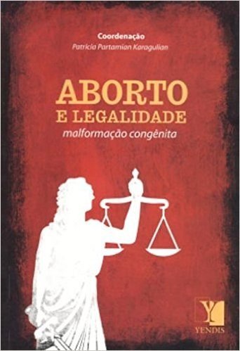 Aborto e Legalidade. Malformação Congênita