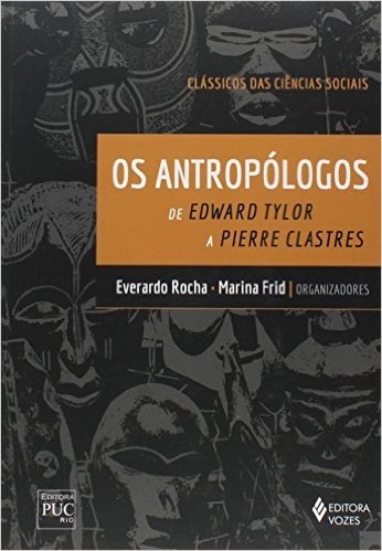 Os Antropólogos. Clássicos das Ciências Sociais de Edward Tylor e Pierre Clastres