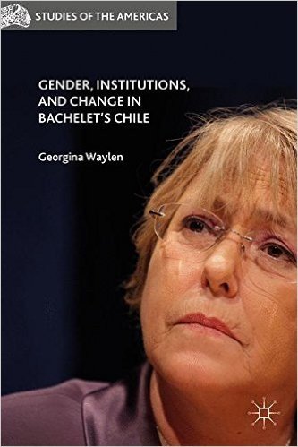 Gender, Institutions, and Change in Bachelet S Chile