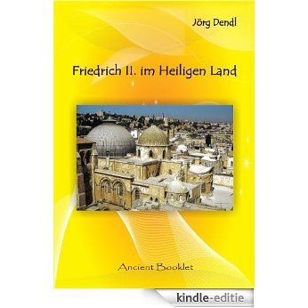 Friedrich II.  Im Heiligen Land (German Edition) [Kindle-editie]