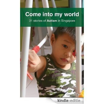 Come into my world: 31 stories of Autism in Singapore (English Edition) [Kindle-editie]