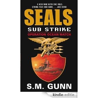 SEALs Sub Strike: Operation Ocean Watch [Kindle-editie]