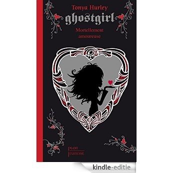 Ghostgirl, tome 3 : Mortellement amoureuse (PLON JEUNESSE) [Kindle-editie]