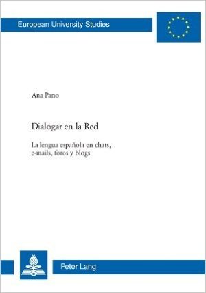 Dialogar En La Red: La Lengua Espaanola En Chats, E-Mails, Foros y Blogs
