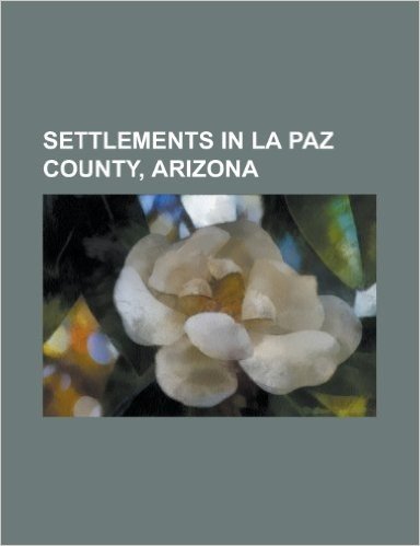 Settlements in La Paz County, Arizona: Quartzsite, Arizona, Parker, Arizona, Swansea, Arizona, La Paz, Arizona, Brenda, Arizona,