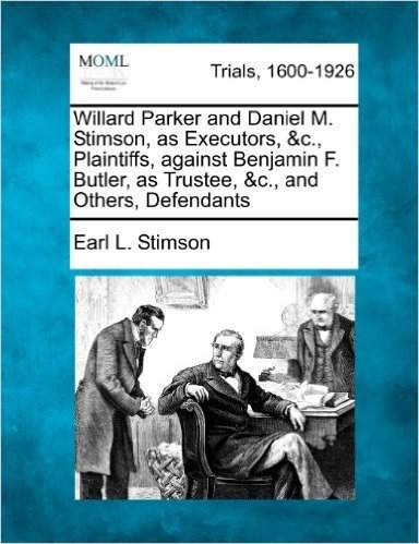 Willard Parker and Daniel M. Stimson, as Executors, &C., Plaintiffs, Against Benjamin F. Butler, as Trustee, &C., and Others, Defendants