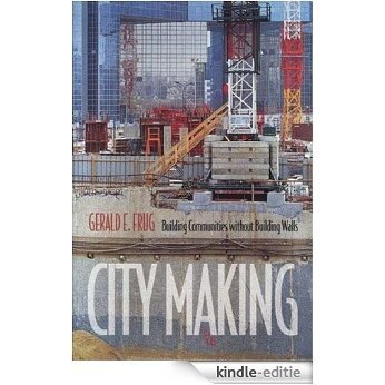 City Making: Building Communities Without Building Walls [Kindle-editie]