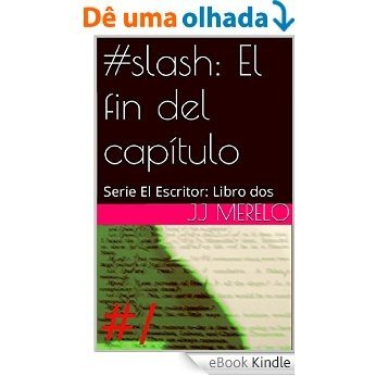 #slash: El fin del capítulo: Serie El Escritor: Libro dos (Spanish Edition) [eBook Kindle]