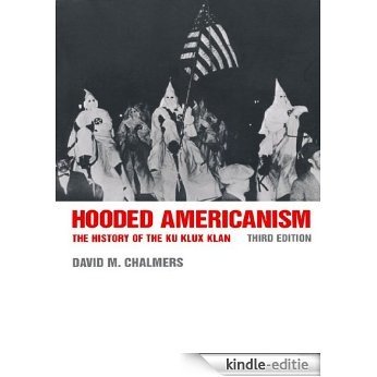 Hooded Americanism: The History of the Ku Klux Klan [Kindle-editie]